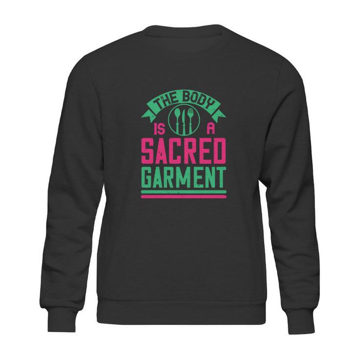 The Body Is A Sacred Garment Sweatshirt