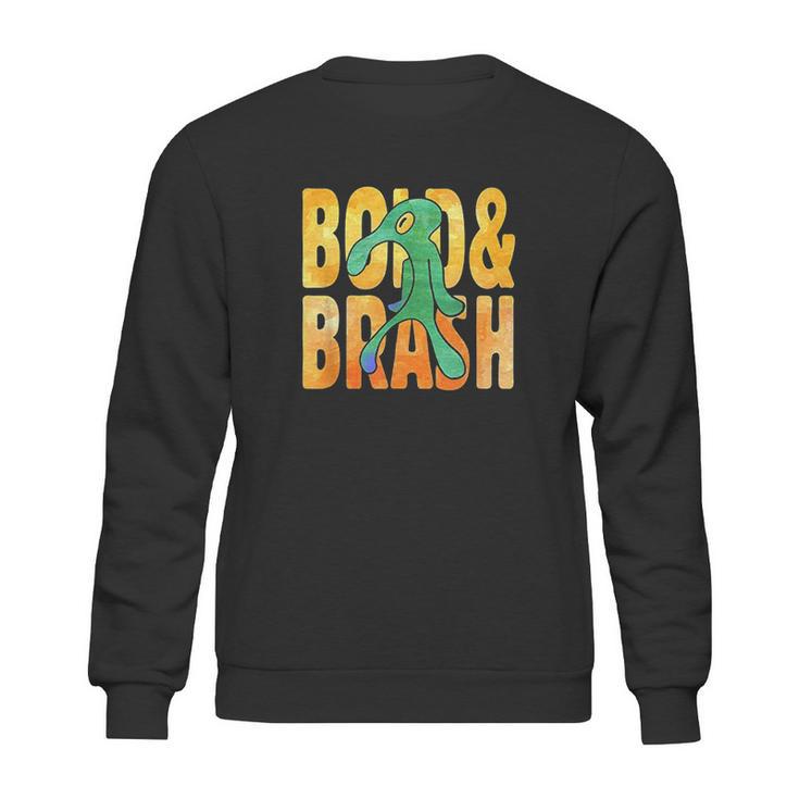 Bold An Brash Sweatshirt