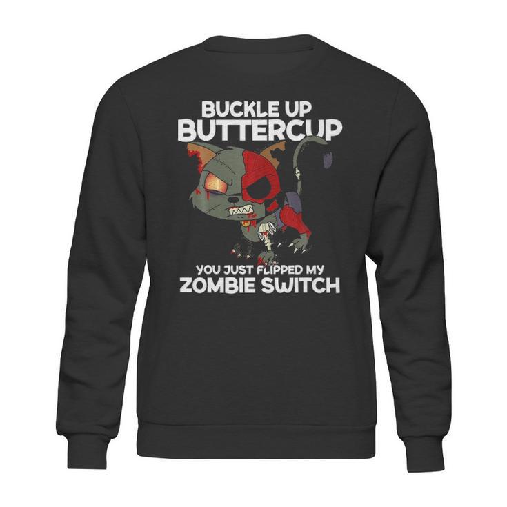 Buckle Up Buttercup You Just Flipped My Zombie Swi Sweatshirt