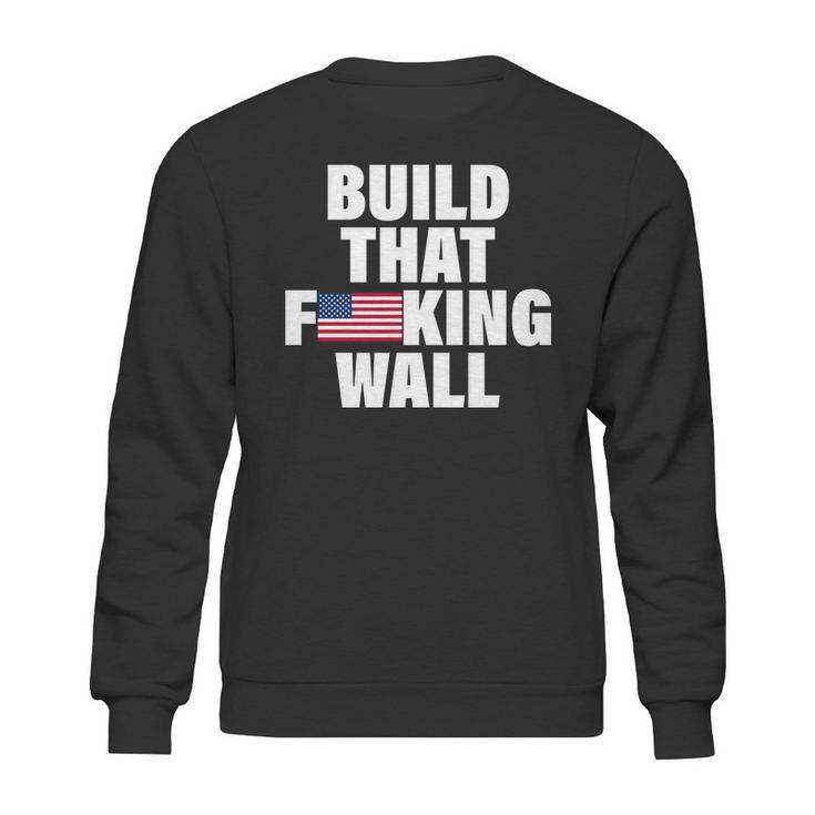 Build That Fcking Wall Sweatshirt