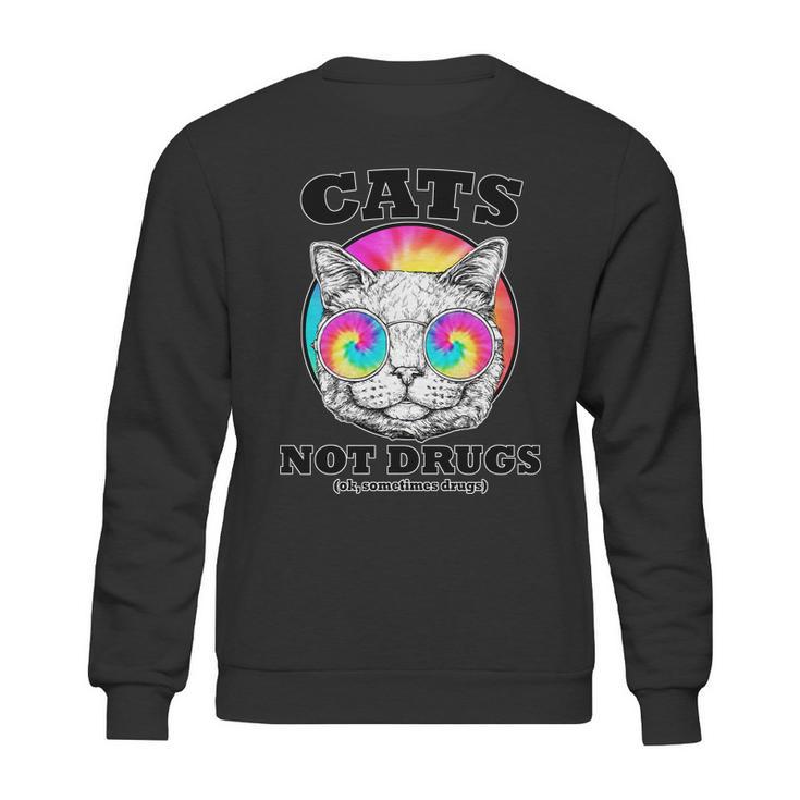 Cats Not Drugs Ok Sometimes Drugs Sweatshirt