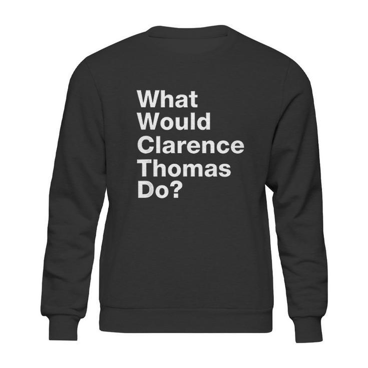 What Would Clarence Thomas Do Sweatshirt