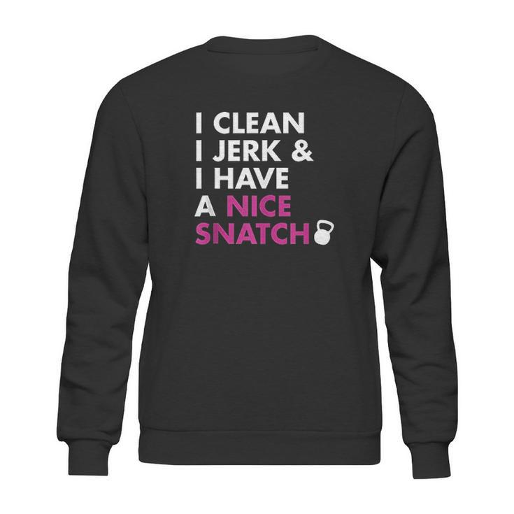 I Clean I Jerk And I Have A Nice Snatch Kettlebell Sweatshirt