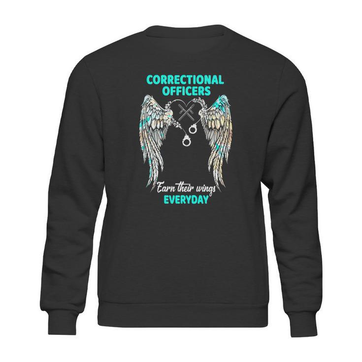 Correctional Officers Earn Their Wings Everyday Sweatshirt