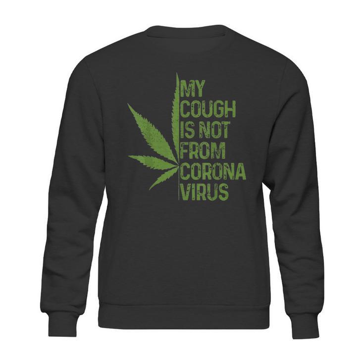 My Cough Is Not From Corona Virus Funny Weed T Sweatshirt