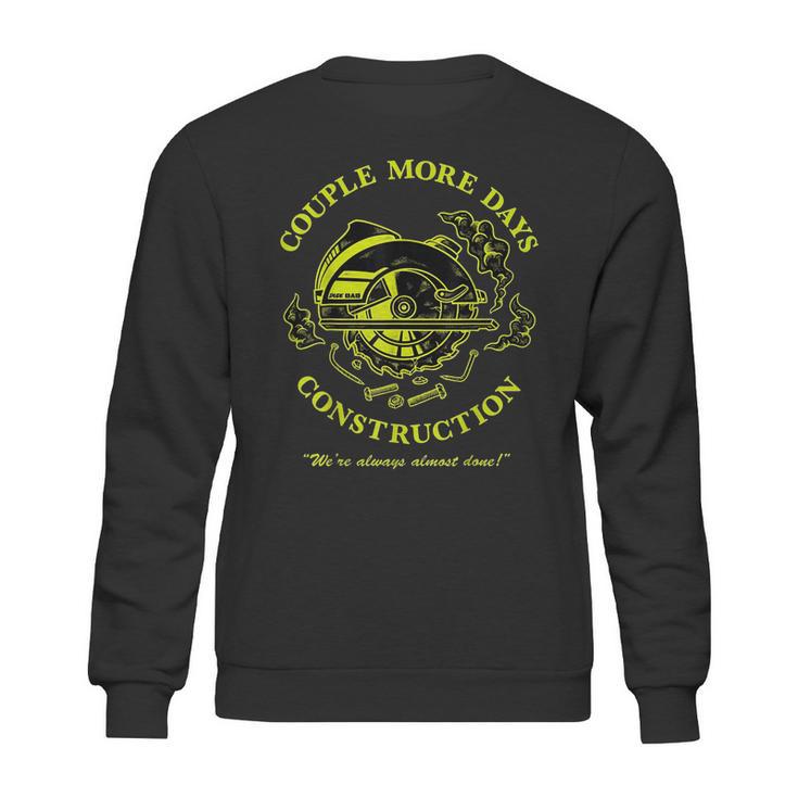 Couple More Days Construction We’Re Always Almost Done 5 Sweatshirt