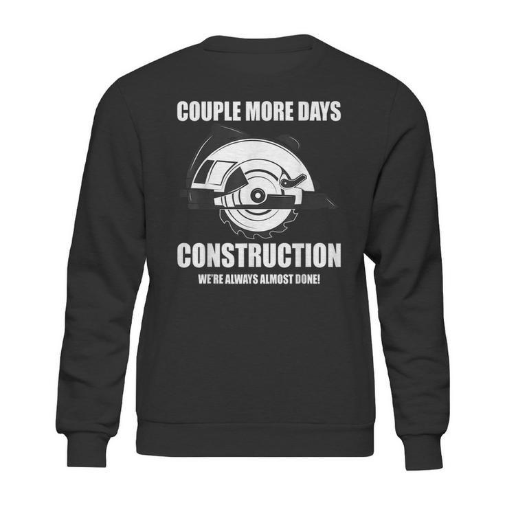 Couple More Days Construction We’Re Always Almost Done  8 Sweatshirt