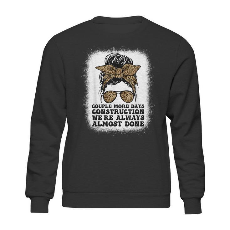 Couple More Days Construction We’Re Always Almost Done Funny  V6 Sweatshirt