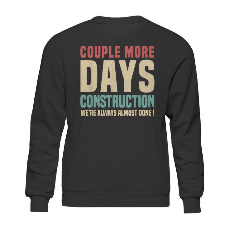 Couple More Days Construction We’Re Always Almost Done  V16 Sweatshirt