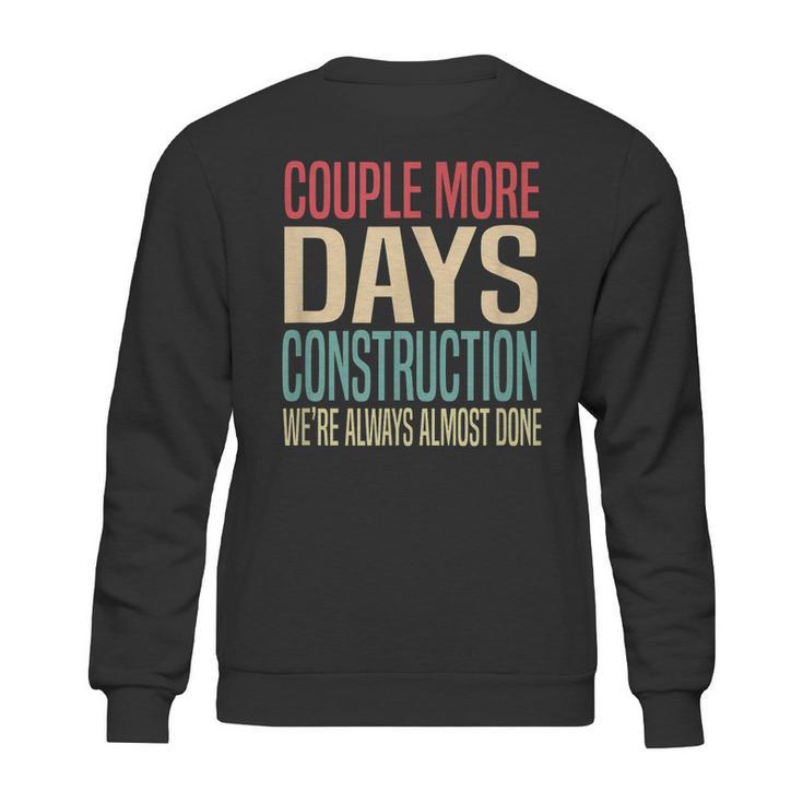 Couple More Days Construction We’Re Always Almost Done  V51 Sweatshirt