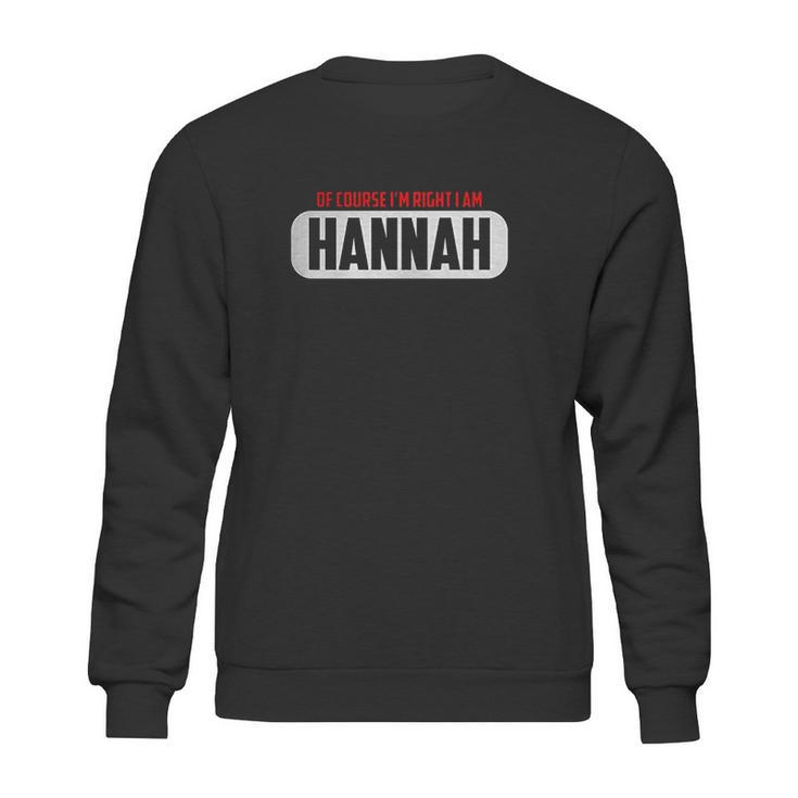 Of Course Im Right I Am Hannah Sweatshirt