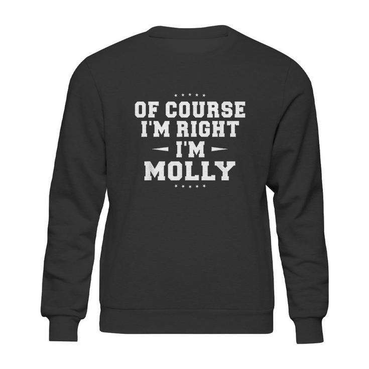 Of Course Im Right Im Molly Funny Name Sweatshirt