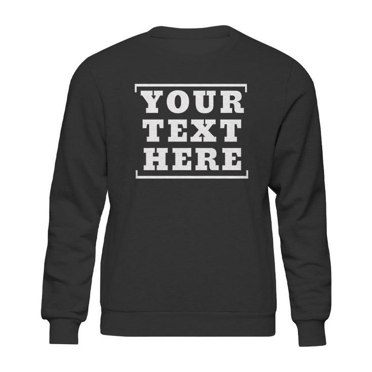 Custom Design Your Own - Customized Sweatshirt