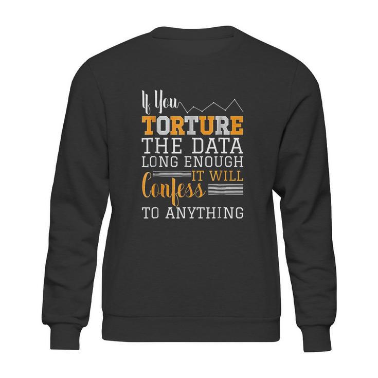 Data Analyst Torture The Data Sweatshirt