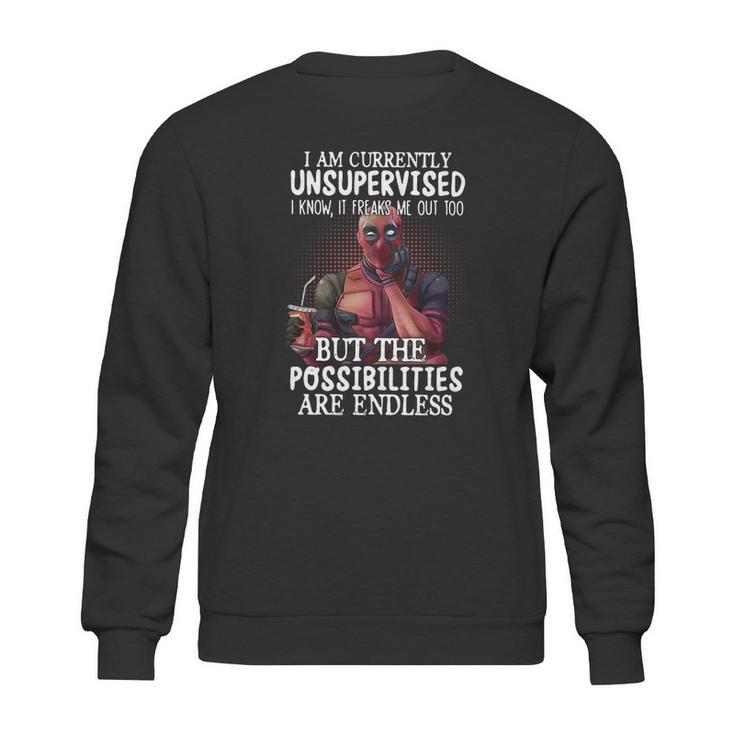 Deadpool I Am Currently Unsupervised I Know It Freaks Me Out Too Shirt Sweatshirt