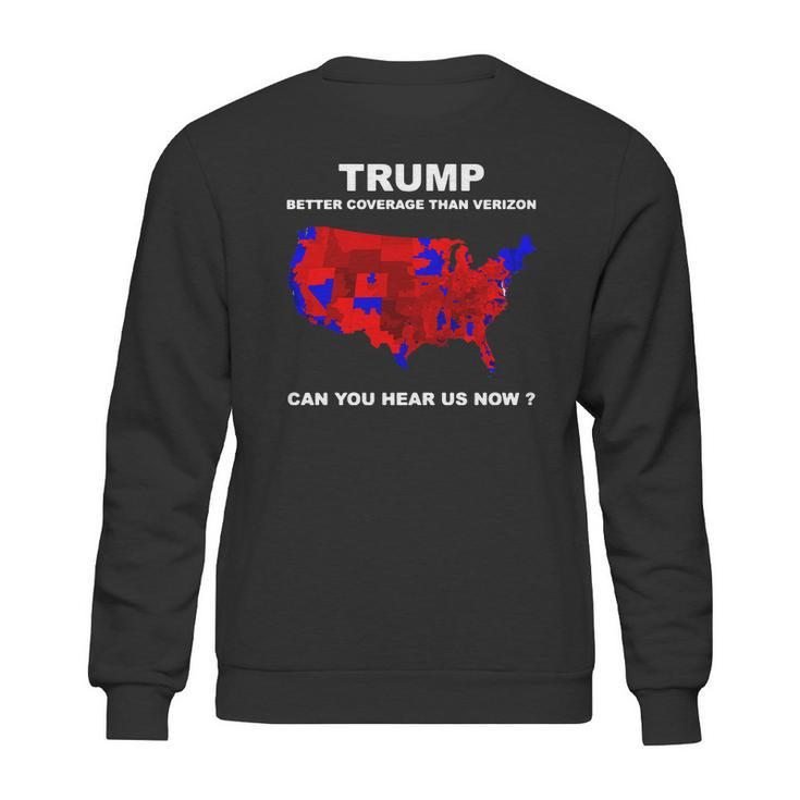 Donald Trump Better Coverage Than Verizon Can You Hear Us Now Shirt Sweatshirt