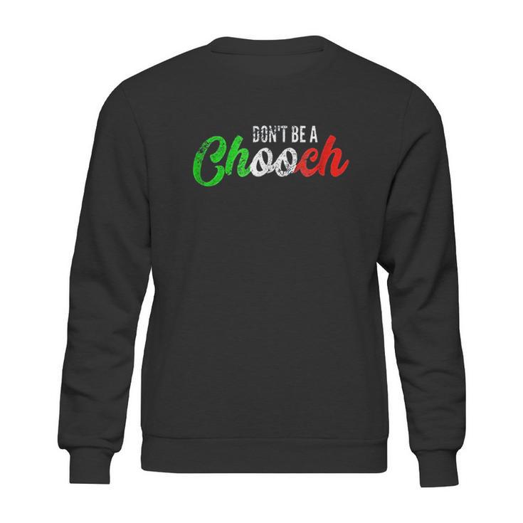 Dont Be A Chooch Sweatshirt