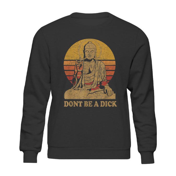 Dont Be A Dick Gift Funny Buddha Gift Vintage Distressed Gift Sweatshirt