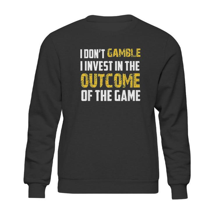 I Dont Gamble I Invest Sweatshirt