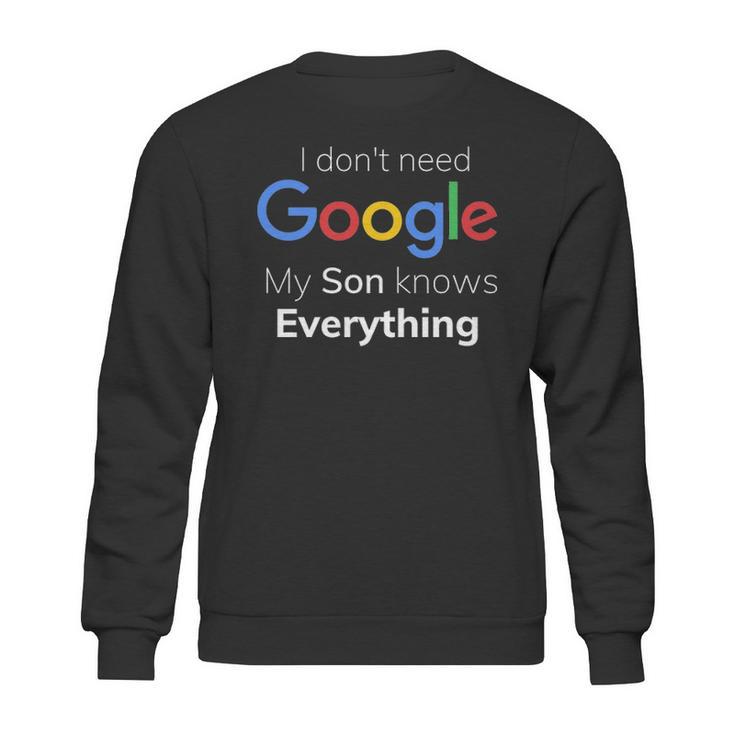 I Dont Need Google My Son Knows Everything Joke Funny T Sweatshirt