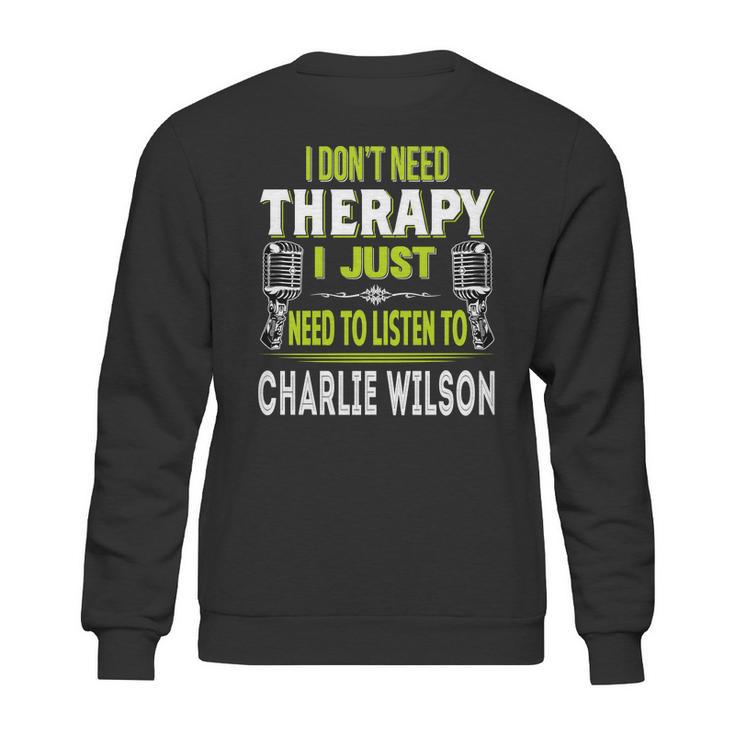 I Dont Need Therapy I Just Need To Listen To Charlie Wilson T Shirt Long Sleeve Hoodie Sweatshirt Sweatshirt