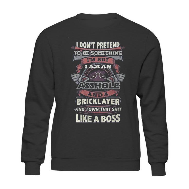 I Don’T Pretend To Be Something Bricklayer Like A Boss Sweatshirt