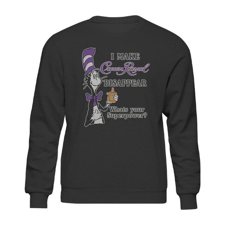 Dr Seuss I Make Crown Royal Disappear Whats Your Superpower Sweatshirt