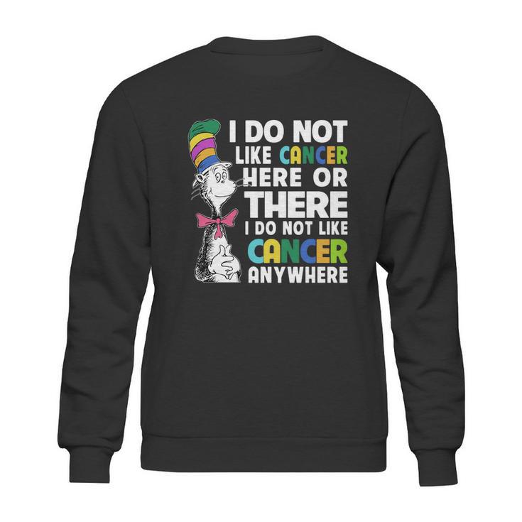 Dr Seuss I Do Not Like Cancer Here Or There Or Anywhere Shirt Sweatshirt