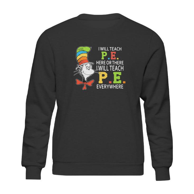 Dr Seuss I Will Teach Pe Here Or There Pe Everywhere Shirt Sweatshirt