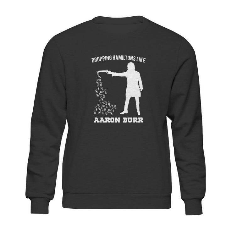 Dropping Hamiltons Like Aaron Burr Shirt Sweatshirt