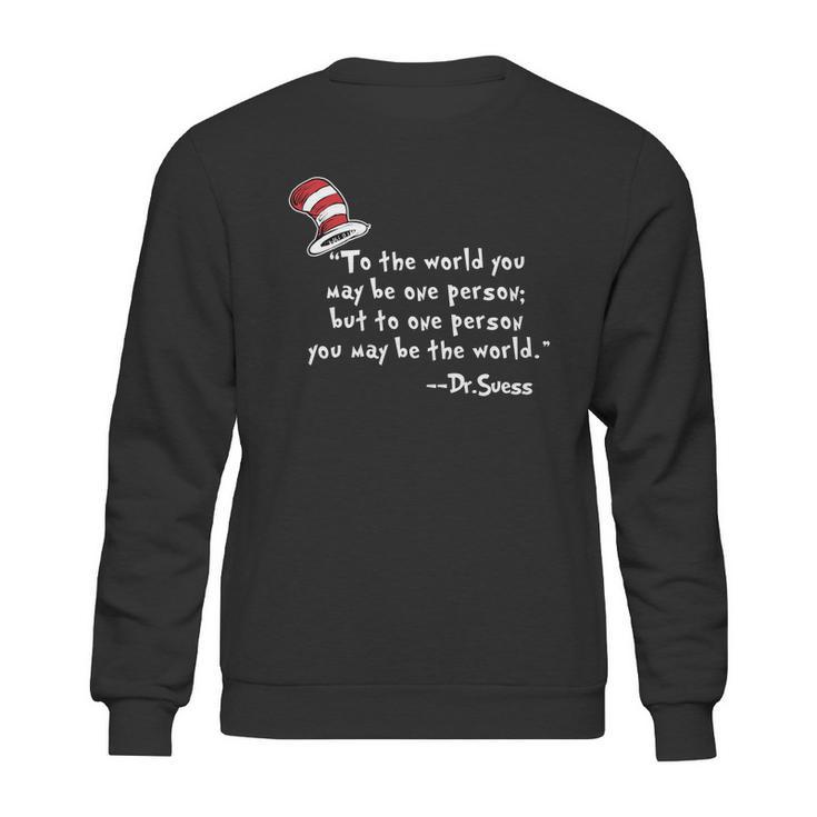 Drseuss  To The World You May Be One Person Sweatshirt