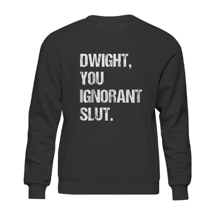 Dwight You Ignorant Sweatshirt