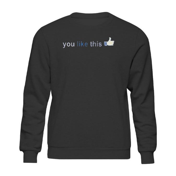 Facebook You Like This Sweatshirt