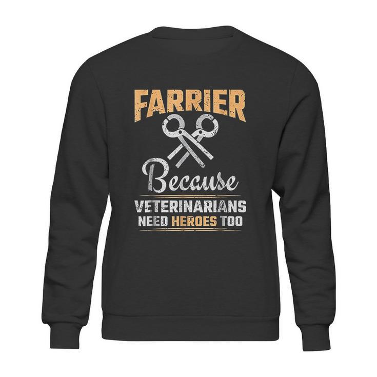 Farrier Veterinarians Need Heroes Sweatshirt