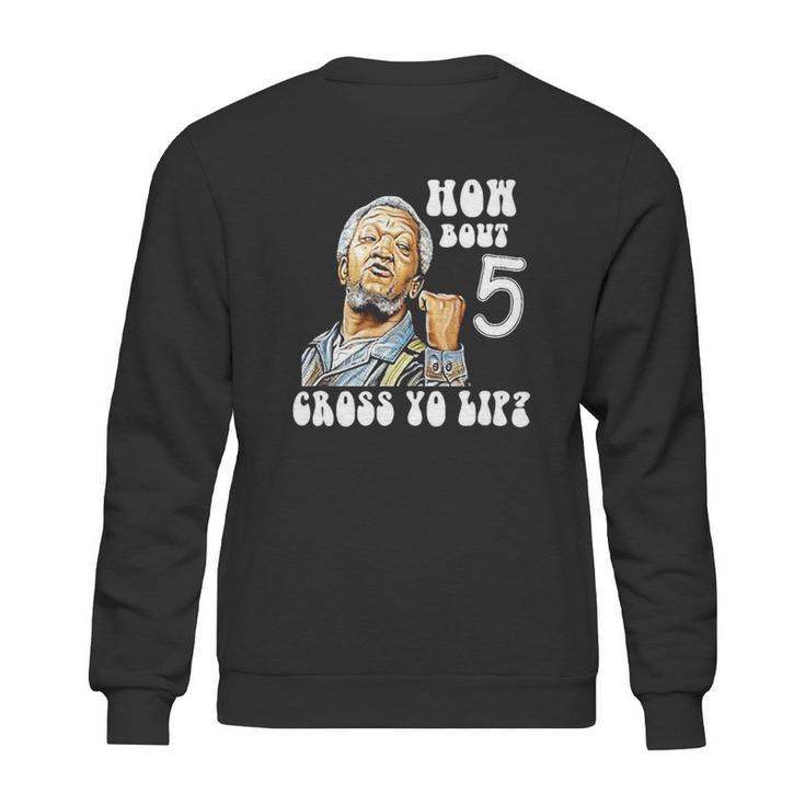 Fred Sanford How Bout 5 Cross Yo Lip Sweatshirt