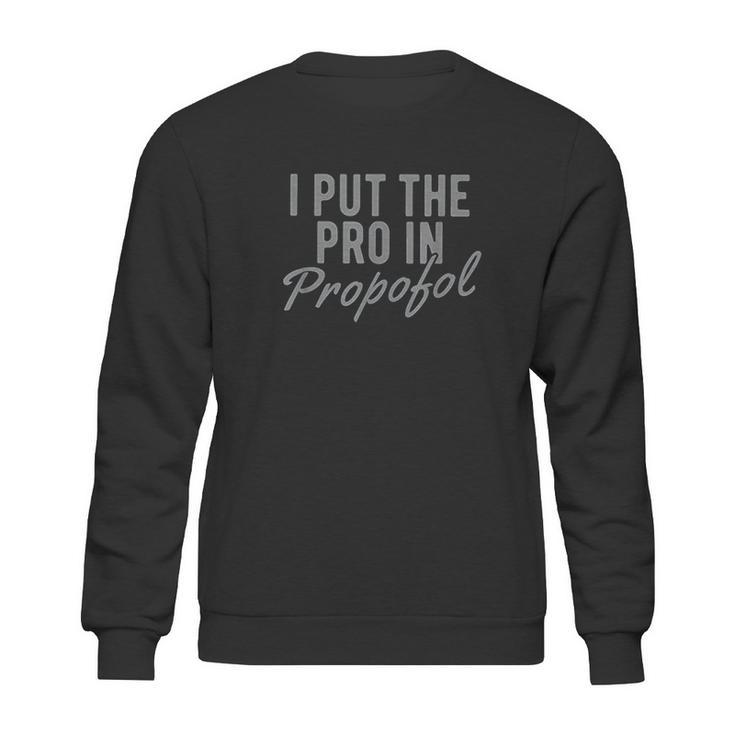 Funny Anesthesiologist Anesthesia Gift Pro Propofol Sweatshirt