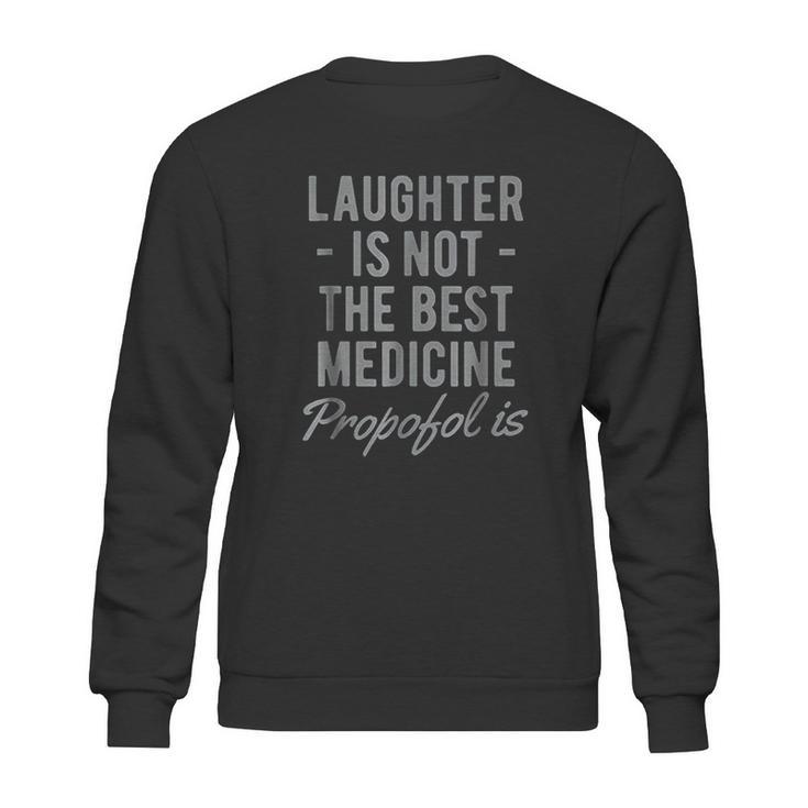 Funny Anesthesiologist Anesthesia Gift Propofol Is Sweatshirt