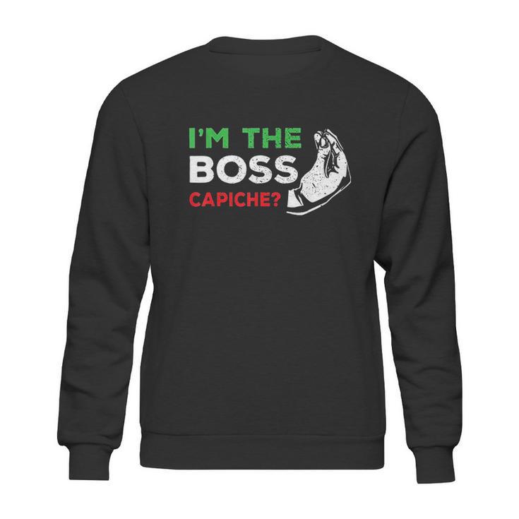 Funny Im The Boss Italian Nonna Nonno Capiche Humor Gift Sweatshirt