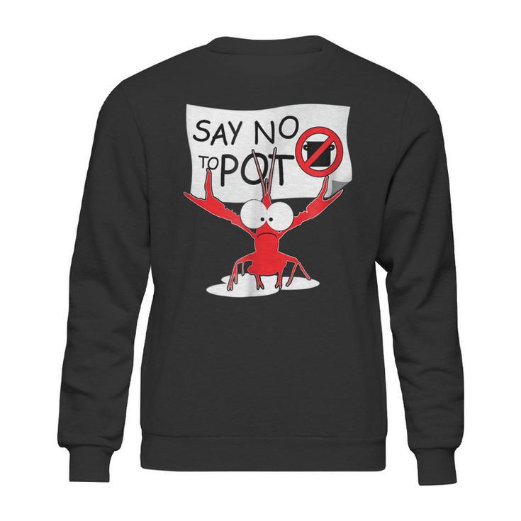 Funny Crawfish Pun - Say No To Pot Lobster Festival T-Shirt Sweatshirt