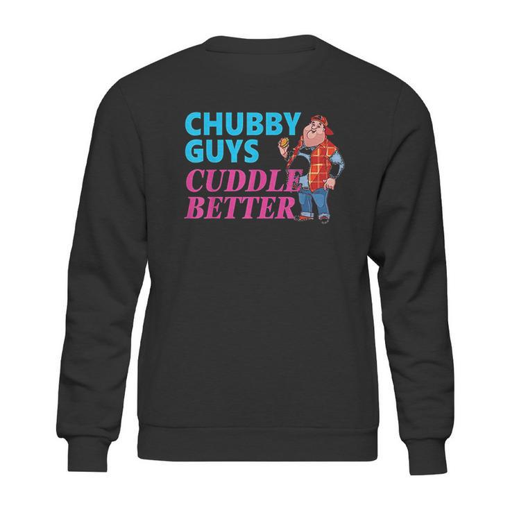 Funny Fat Guy Chubby Guys Cuddle Better Zany Brainy Sweatshirt