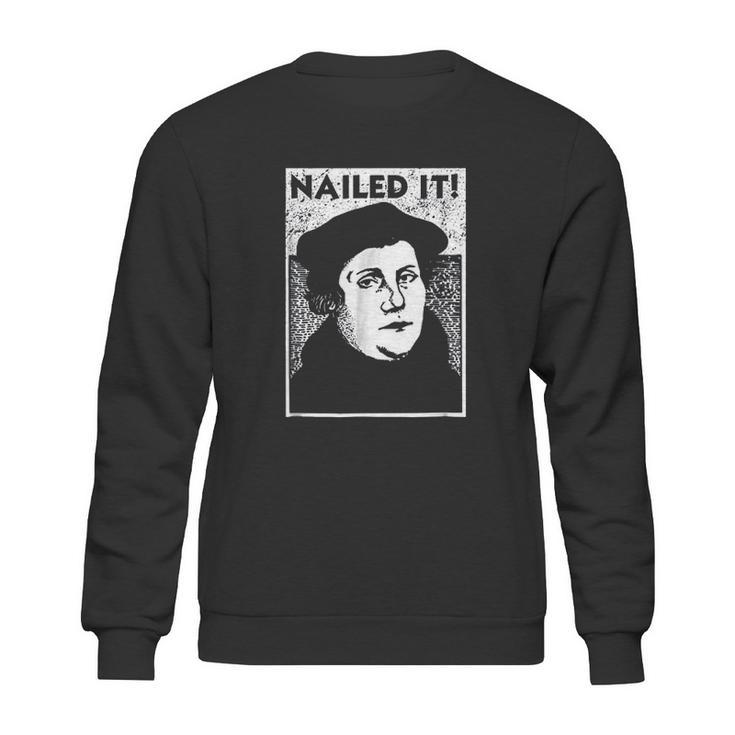 Funny Martin Luther Nailed It Reformation Sweatshirt