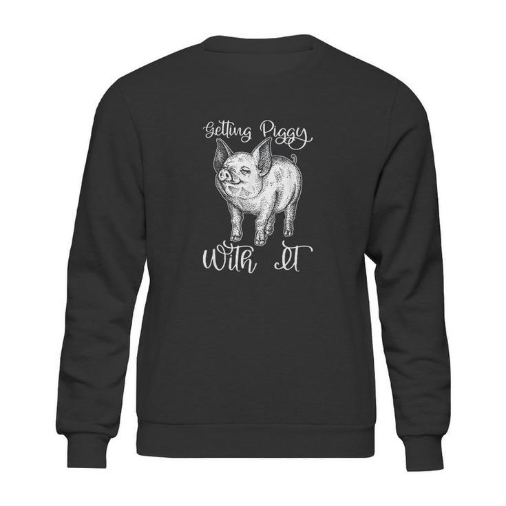 Funny Pit Gift Getting Piggy With It Party Farm Parody Sweatshirt