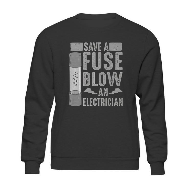 Funny Save A Fuse Blow An Electrician Cool Linesman Fan Gift Sweatshirt