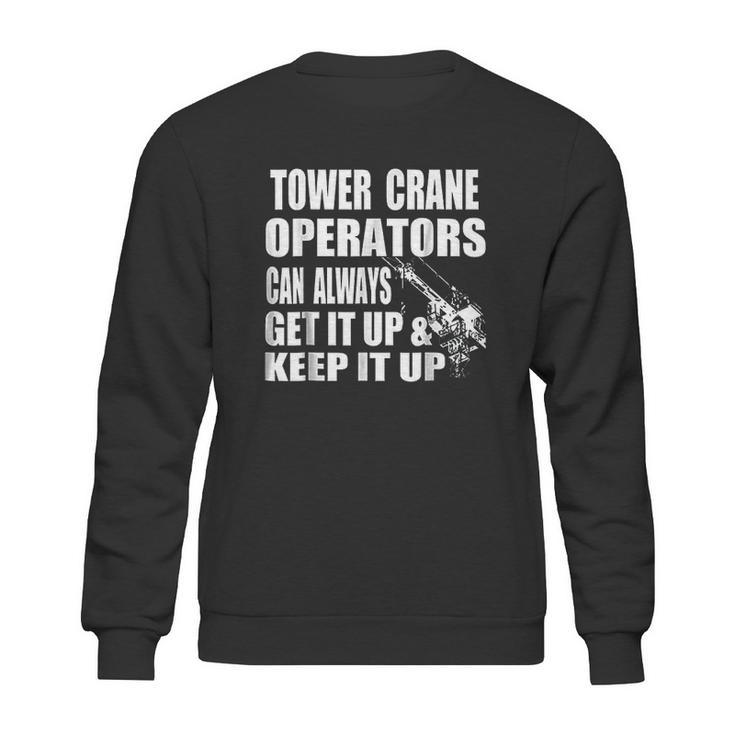 Funny Tower Crane Operator Get It Up Crane Lift Gift Sweatshirt