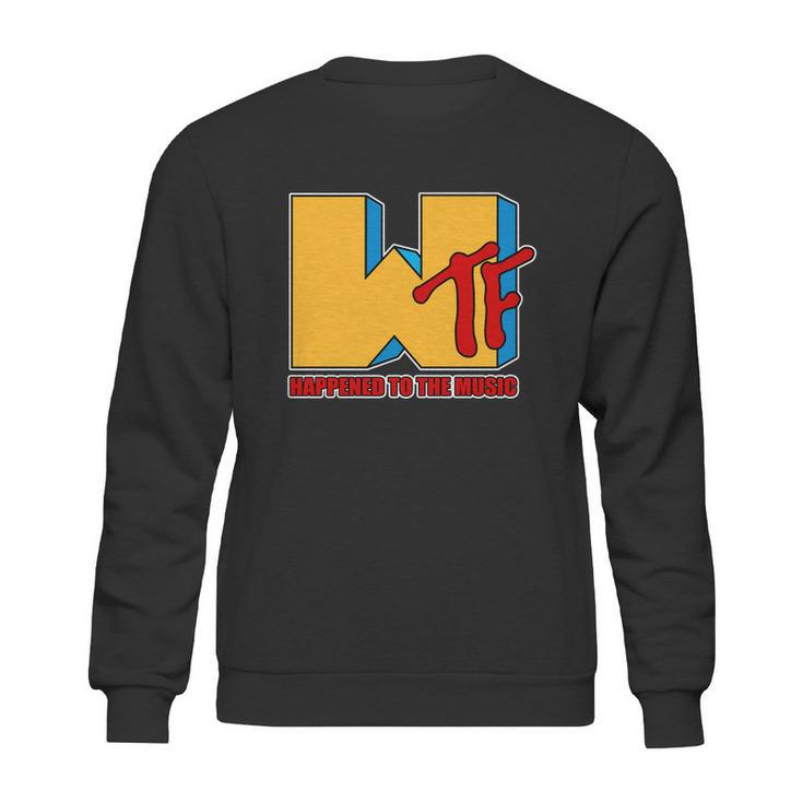 Funny Wtf Happened To The Music Funny Sweatshirt