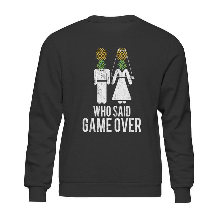 Who Said Game Is Over Swingers Pineapple Gift Sweatshirt