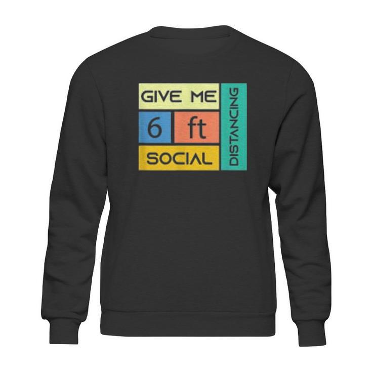 Give Me 6 Feet Social Distancing Sweatshirt