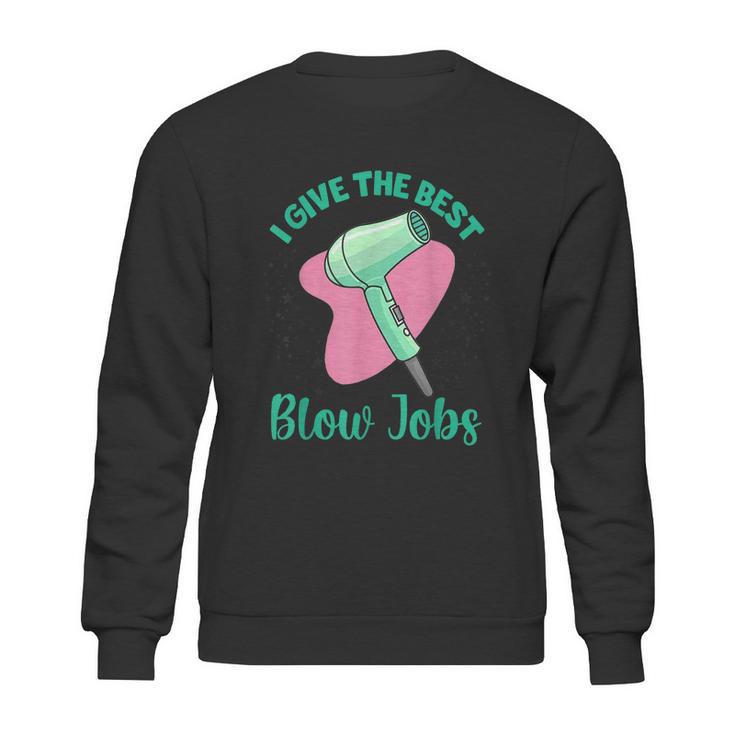 I Give The Best Blow Jobs Funny Hairstylist Hairdresser Sweatshirt