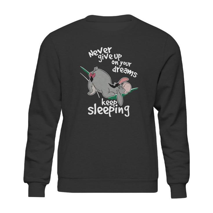 Never Give Up On Your Dream Eeyore  Keep Sleeping Sweatshirt