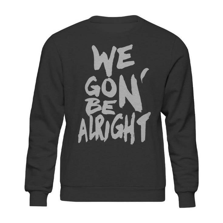 We Gon Be Alright  Kendrick Lamar Mens Sweatshirt